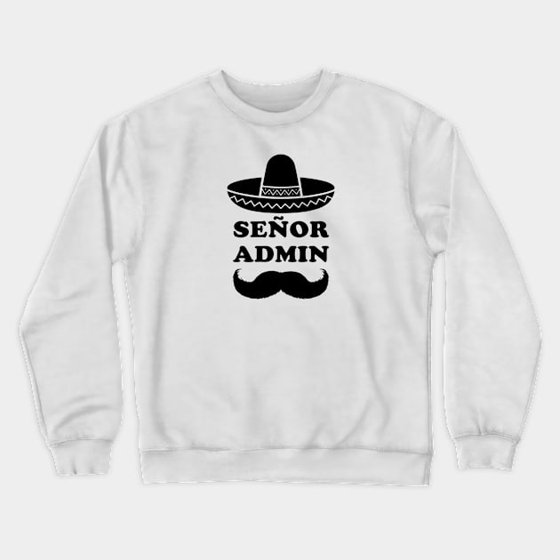 Señor Admin (Senior Administrator) Crewneck Sweatshirt by shirtonaut